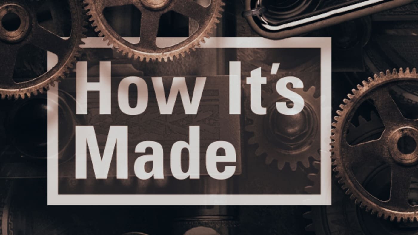 How It’s Made